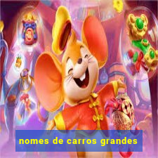 nomes de carros grandes